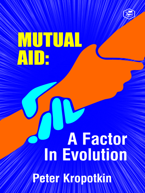 Title details for Mutual Aid: A Factor in Evolution by Peter Kropotkin - Wait list